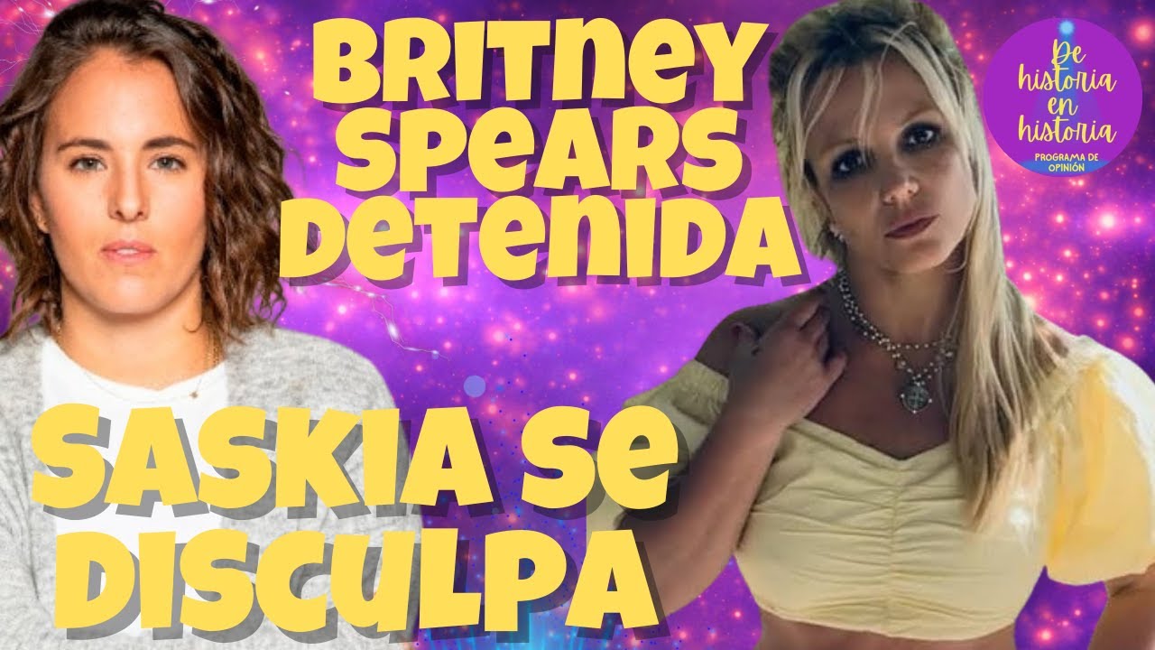 Saskia se disculpa con familia de Carmen, Britney Spears detenida