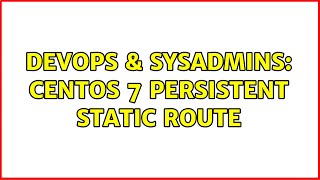 DevOps & SysAdmins: centos 7 persistent static route