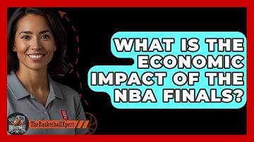 What Is The Economic Impact Of The NBA Finals? - The Basketball Xpert