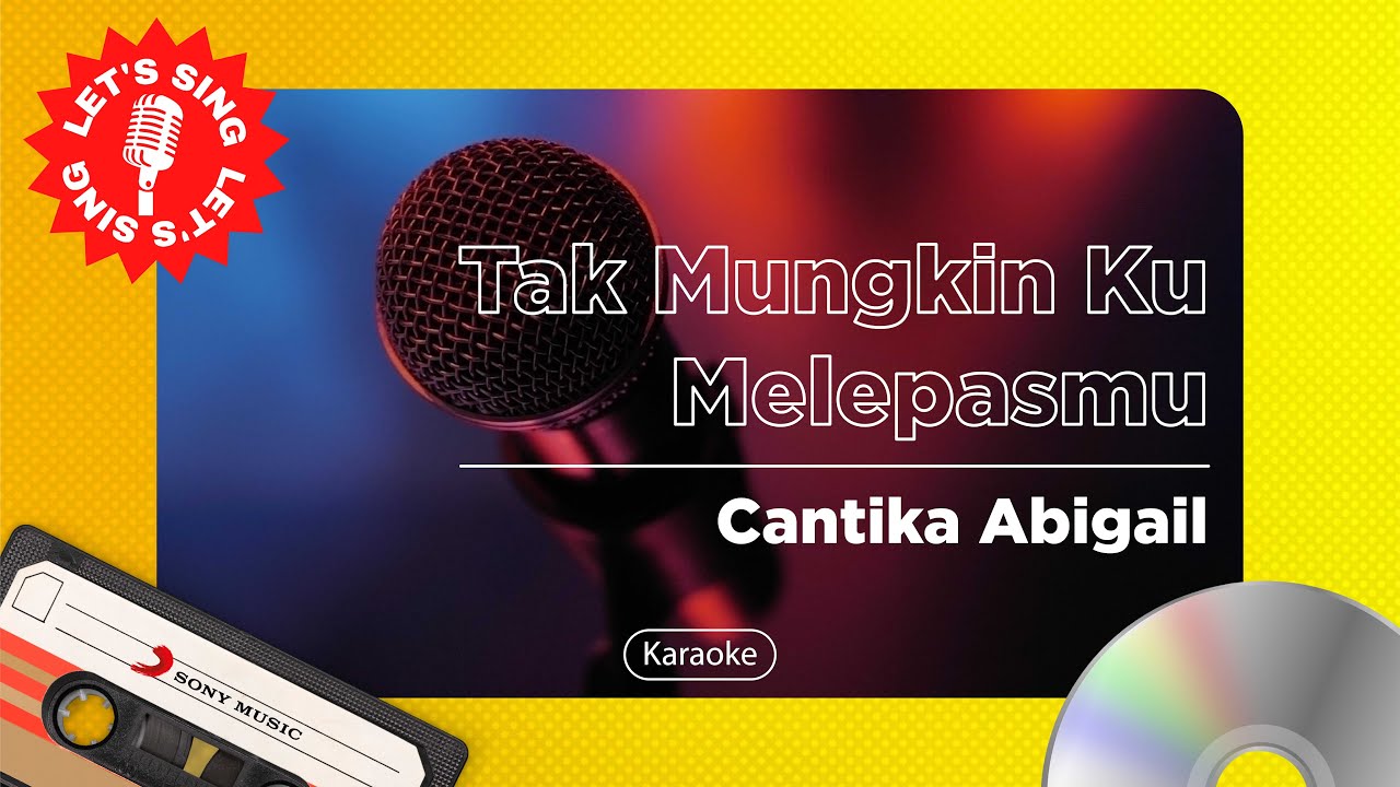 Cantika Abigail - Tak Mungkin Ku Melepasmu | Karaoke | Let's Sing - YouTube