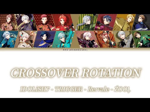 IDOLISH7 . TRIGGER . RE:VALE . ŹOOĻ . CROSSOVER ROTATION