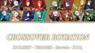 IDOLISH7 . TRIGGER . RE:VALE . ŹOOĻ . CROSSOVER ROTATION