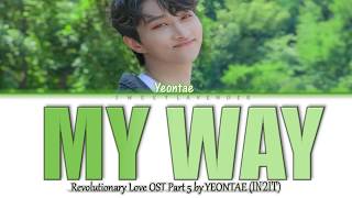 IN2IT YEONTAE (연태) - MY WAY (OST Revolutionary Love Part.5) LYRICS