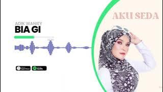 Adik Waniey - Bia Gi