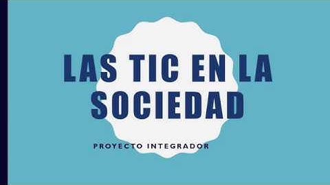 Proyecto integrador Modulo 1 "Las TIC en la Sociedad"