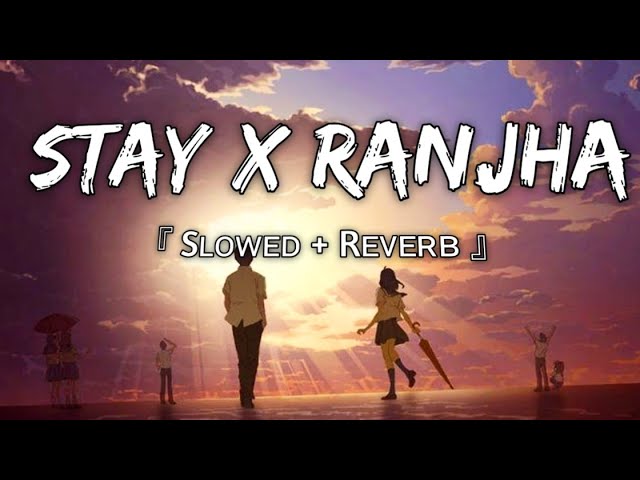STAY x RANJHA |【 Slowed+Reverb 】🌸🦋 (Slow Vibes - Slowed+Reverb) | B Praak - Justin Bieber class=
