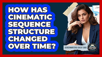 How Has Cinematic Sequence Structure Changed Over Time? - Screenwriter