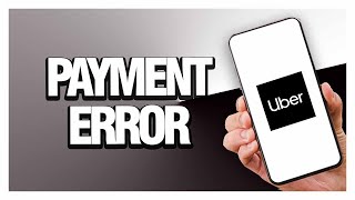 How To Fix Uber Payment Error ( Easy & Quick )