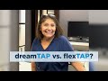 Dreamtap vs flextap