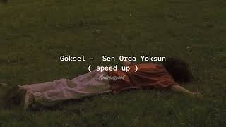 Göksel - Sen Orda Yoksun ( speed up )