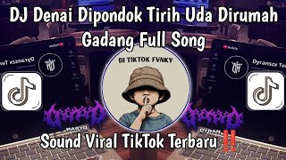 DJ DENAI DIPONDOK TIRIH UDA DIRUMAH GADANG FULL SONG | DJ TASISIAH DEK HARATO VIRAL TIKTOK !!️