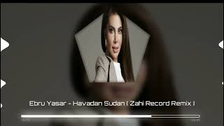 Ebru Yaşar - Havadan Sudan Zahi Record Remix 