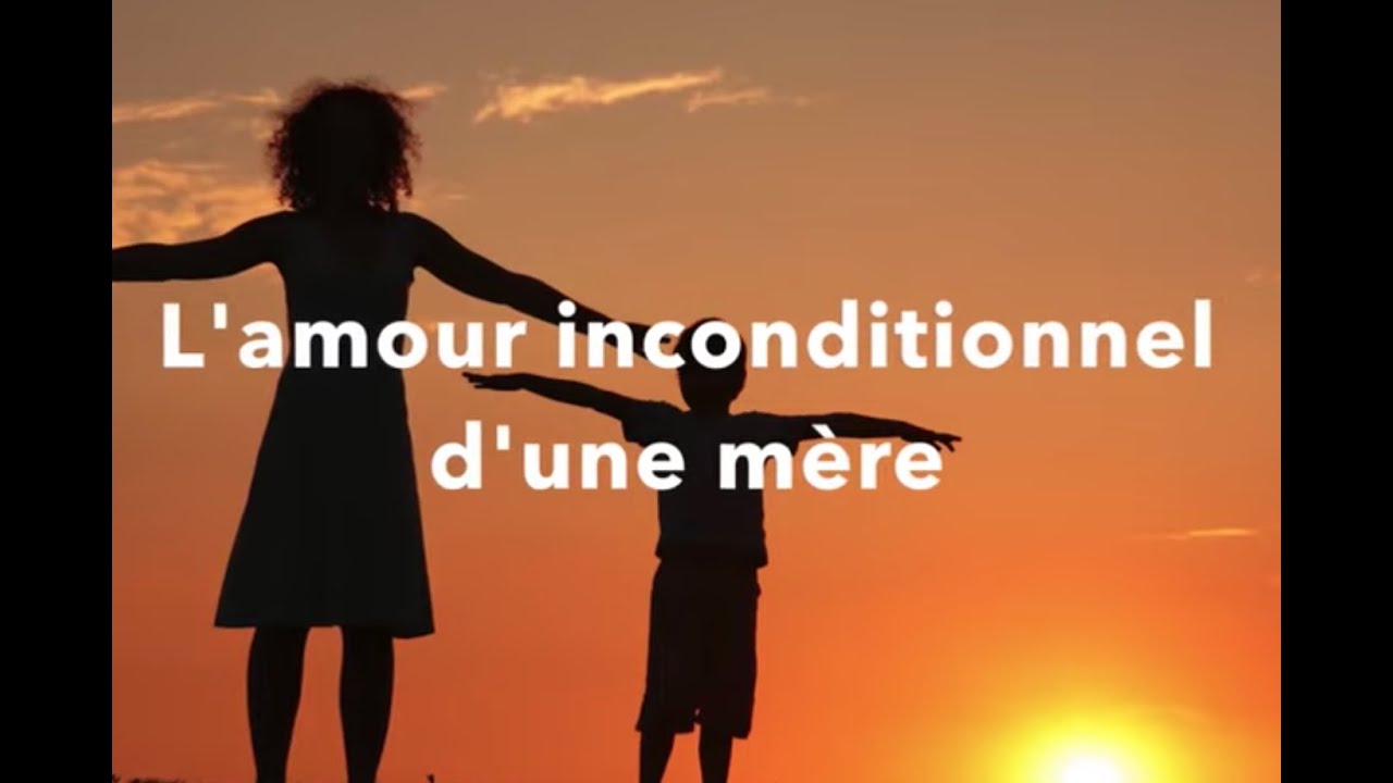 L Amour Inconditionnel D Une Mere Youtube L Amour Inconditionnel D Une Mere Youtube