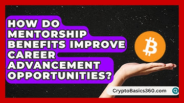 How Do Mentorship Benefits Improve Career Advancement Opportunities? | Your Engineering Future