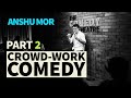 Part 2 - Crowdwork Comedy | Anshu Mor | Mor The Merrier