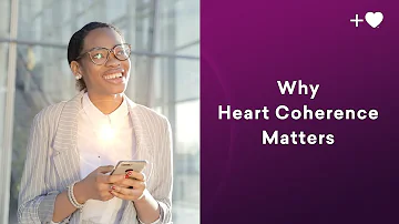 Why Heart Coherence Matters