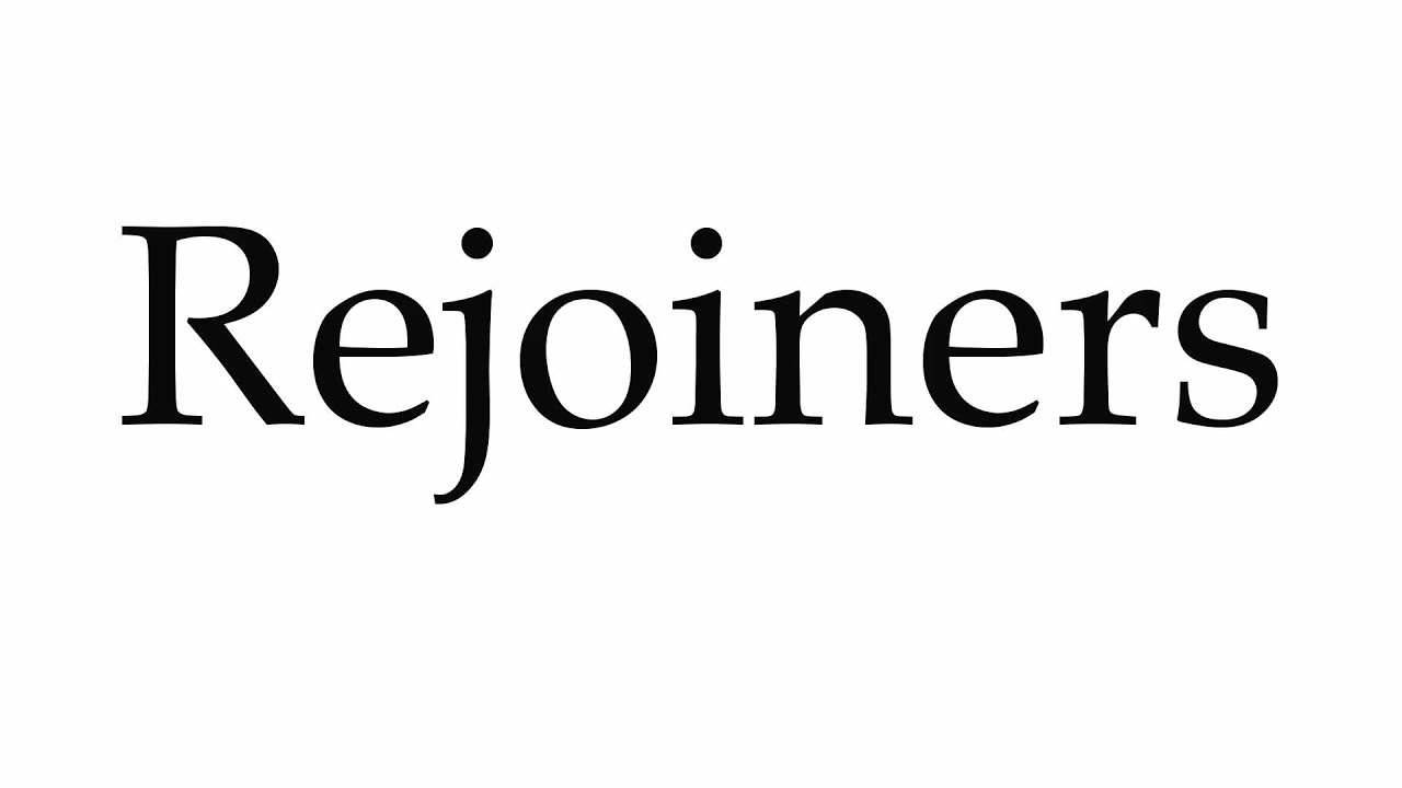 How to Pronounce Rejoiners