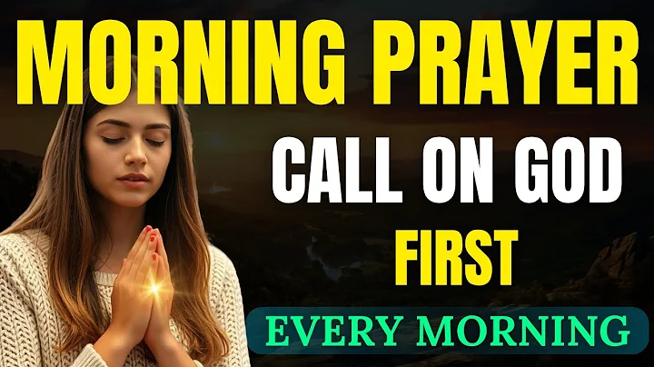 Call On God First Every Morning : Powerful Morning Prayer to Start Your Day