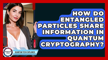 How Do Entangled Particles Share Information In Quantum Cryptography? - Quantum Tech Explained
