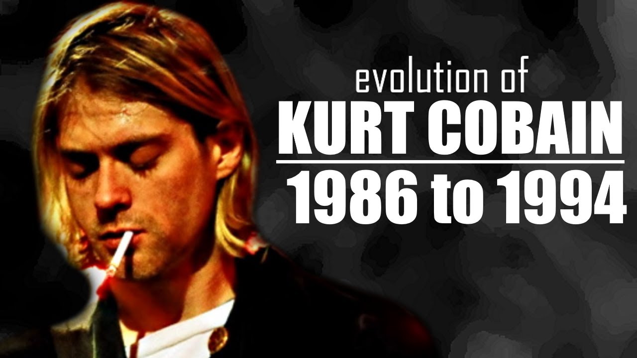The Evolution of Kurt Cobain (1986 to 1994)