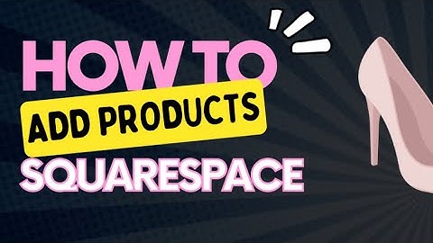 How to: Add Products on Squarespace