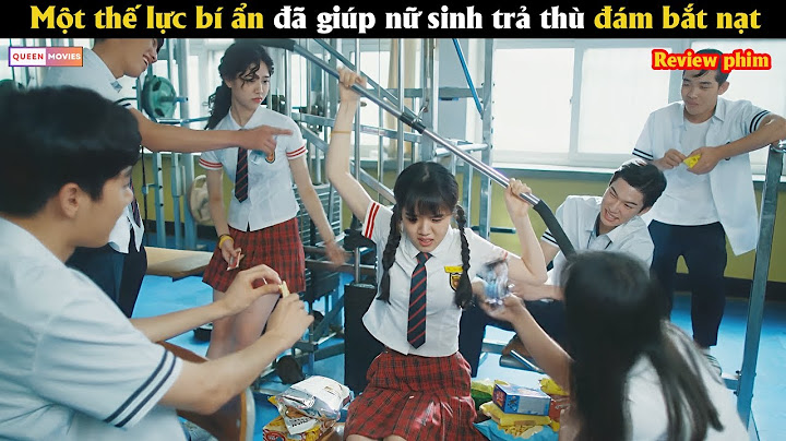 Một thế lực bí ẩn đã giúp nữ sinh trả thù đám bắt nạt - Review phim Hàn