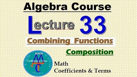 Algebra Course Lecture - 33 "Combinations of Functions & Compositions"