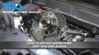 How To Replace Water Pump 2007-16 GMC Acadia