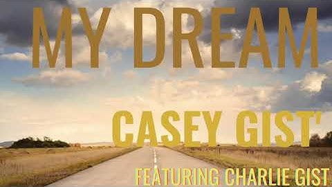 My Dream Casey Gist (feat Charlie Gist) Official Song