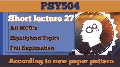 PSY504 Short Lecture 27_Highlighted Questions_PSY504 Lectures_Final Term_Full Detail In Short Time