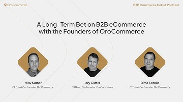 A Long-Term Bet on B2B eCommerce with the Founders of OroCommerce