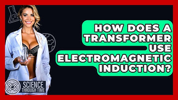 How Does A Transformer Use Electromagnetic Induction? - Science Through Time
