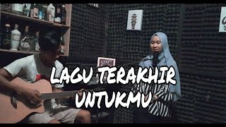 LAGU TERAKHIR UNTUKMU-LAST CHILD (COVER AZIZ \u0026 CHIKA)