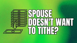 What to Do When Your Spouse Doesn't Want to Tithe