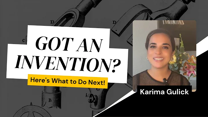 Got an invention? Here's What To Do Next! - Insight from Registered Patent Attorney Karima Gulick