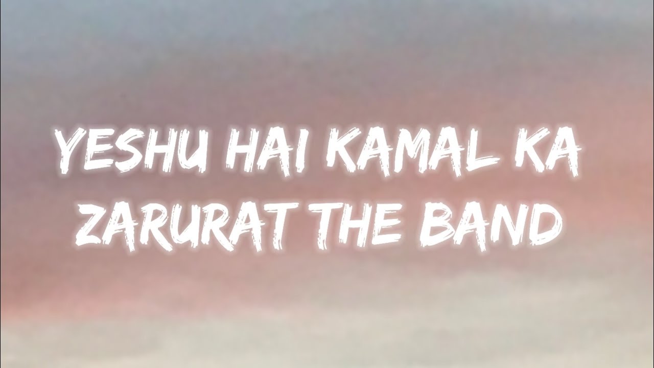 Yeshu Hai Kamal Ka  Zarurat The Band  song lyrics 