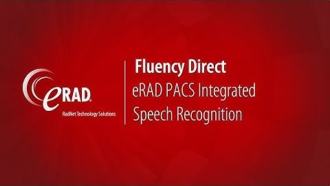 Fluency Direct, eRAD PACS Integrated Speech Recognition