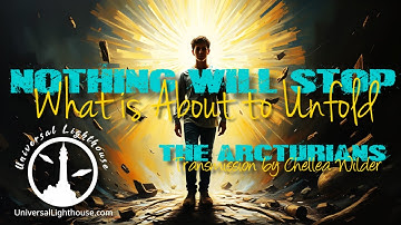 Nothing Will Stop What is About to Unfold ~ The Arcturians ~ Chellea Wilder