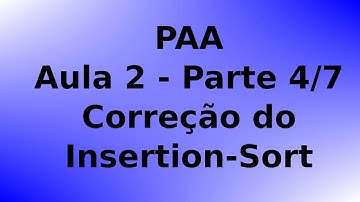 PAA - Aula 2 - Parte (4/7) - Correção do Insertion-Sort
