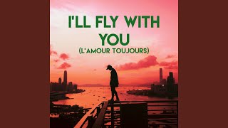 I'll Fly With You (L'Amour Toujours)