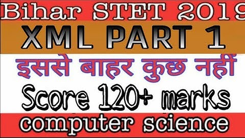 XML part 1 for bihar STET computer science/IT officer/Delhi poloice