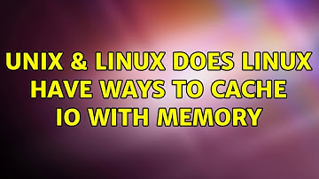 Unix & Linux: Does Linux have ways to cache IO with memory (3 Solutions!!)