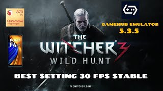 The Witcher 3 - Wild Hunt Gamehub Emulator 5.3.5 | Best Setting For POCO F4 Snapdragon 870