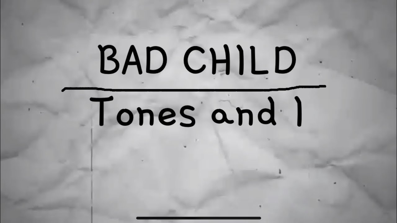 Bad Child Id Code Tones And I