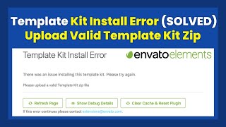 Envato Elements Template Kit Install Error (Solved): Please Upload Valid Template Kit Zip File