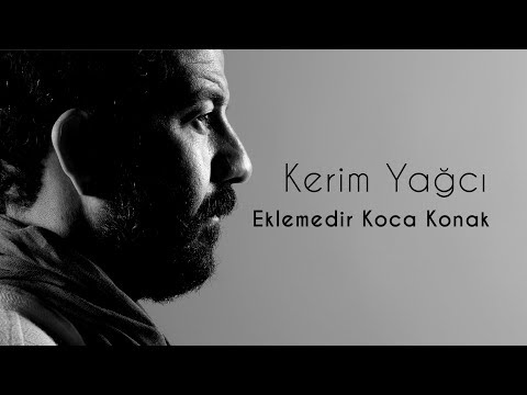 Kerim Yağcı - Eklemedir Koca Konak