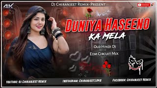 DUNIYA HASEENO KA MELA || OLD HINDI DJ SONG || EDM CIRCUIT MIX || DJ CHIRANJEET REMIX
