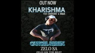 Cancel  Remix Kharishma Feat Shebeshxt,Naqua and Zelo SA