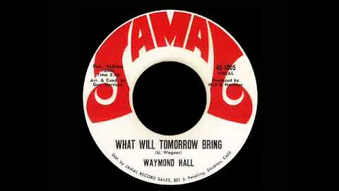 Waymond Hall - What Will Tomorrow Bring