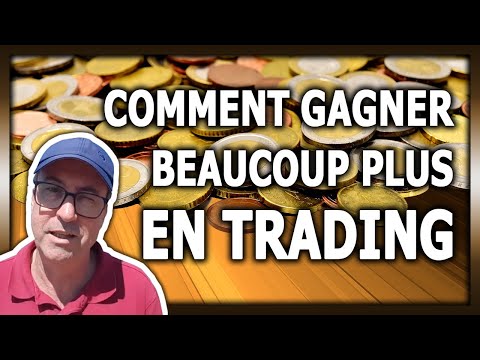 COMMENT GAGNER BEAUCOUP PLUS D'ARGENT EN TRADING